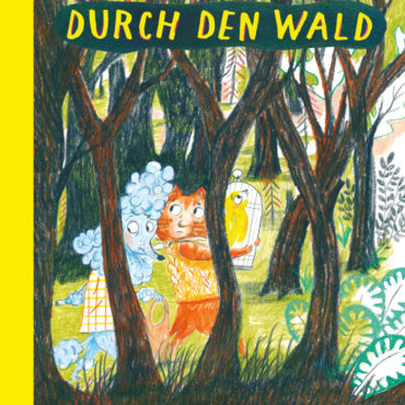 Das Kinderbuch der Woche: „Durch den Wald“